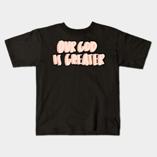 Our God is greater Kids T-Shirt